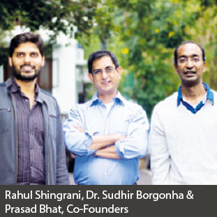 Rahul Shingrani, Dr.Sudhir Borgonha & Prasad Bhat,Co-Founders Rahul Shingrani, Dr.Sudhir Borgonha & Prasad Bhat,Co-Founders